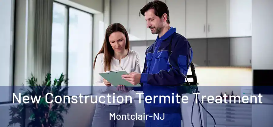 New Construction Termite Treatment Montclair-NJ
